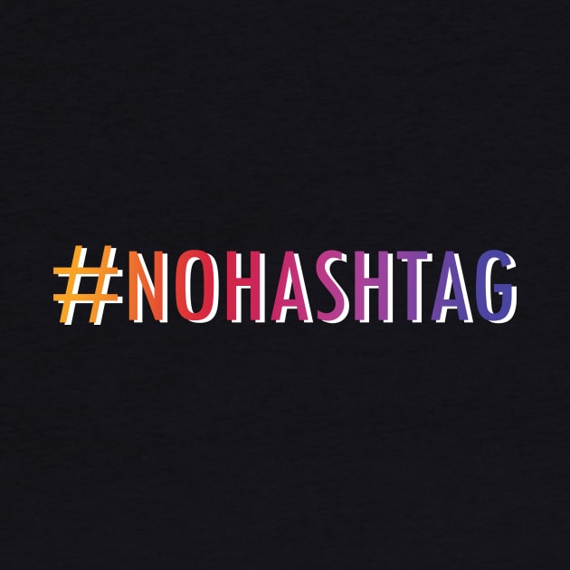 Hashtag NoHashtag by superdupertees